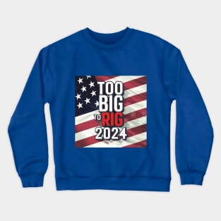 Too big to RIG-Trump 2024 Crewneck Sweatshirt